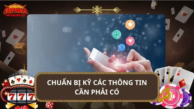 Chuẩn bị kỹ các thông tin cần phải có