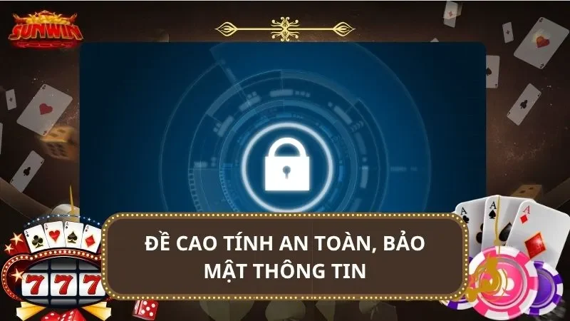 Đề cao tính an toàn, bảo mật thông tin