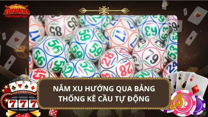 Nắm xu hướng qua bảng thống kê cầu tự động