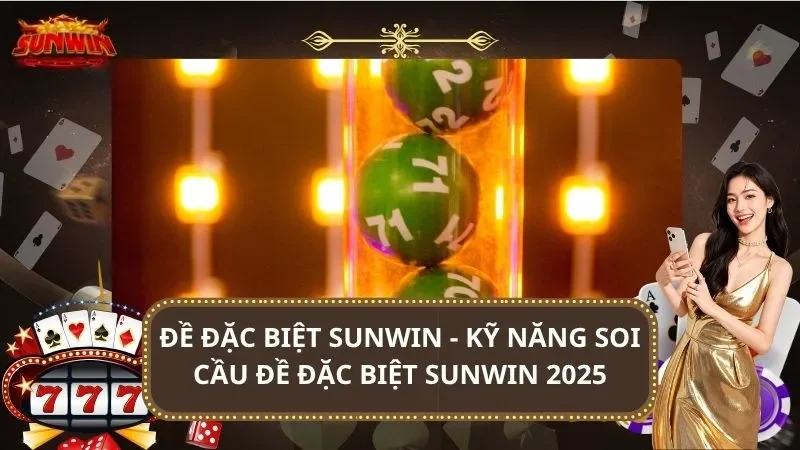 Đề Đặc Biệt SUNWIN – Kỹ Năng Soi Cầu Đề Đặc Biệt SUNWIN 2025