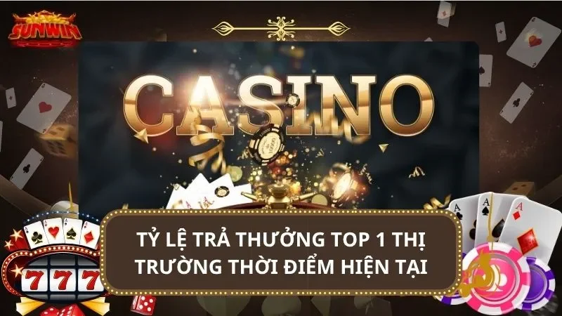 Tỷ lệ trả thưởng top 1 thị trường thời điểm hiện tại
